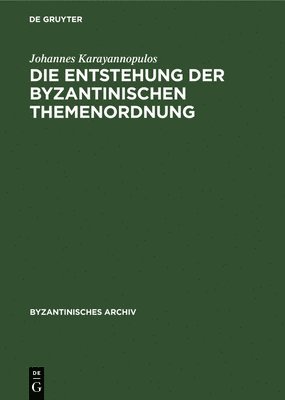 Johannes Karayannopulos - Die Entstehung Der Byzantinischen Themenordnung, Inbunden