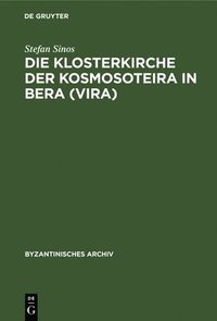 bokomslag Die Klosterkirche Der Kosmosoteira in Bera (Vira)