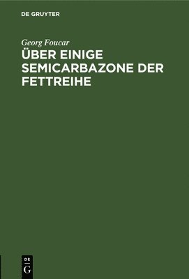 Georg Foucar - Über Einige Semicarbazone Der Fettreihe, Inbunden