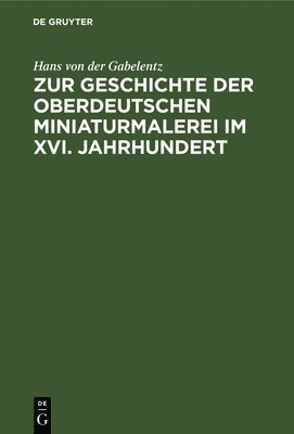 bokomslag Zur Geschichte Der Oberdeutschen Miniaturmalerei Im XVI. Jahrhundert