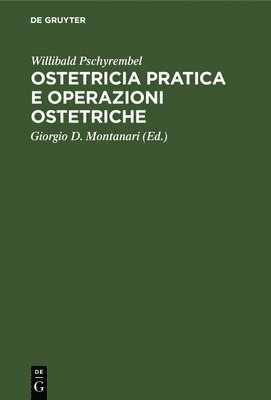 Willibald Pschyrembel, Giorgio D Montanari - Ostetricia Pratica E Operazioni Ostetriche, Inbunden