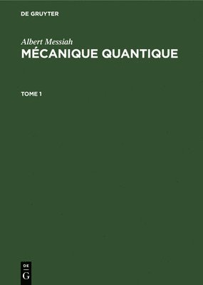 Albert Messiah: Mécanique Quantique. Tome 1