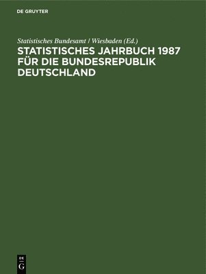 Statistisches Jahrbuch 1987 Für Die Bundesrepublik Deutschland