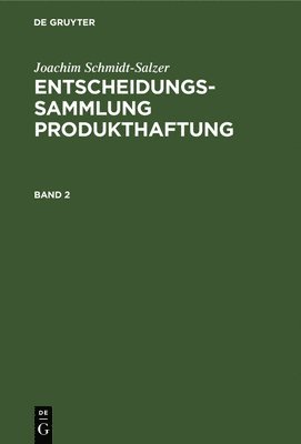 Joachim Schmidt-Salzer: Entscheidungssammlung Produkthaftung. Band 2 1