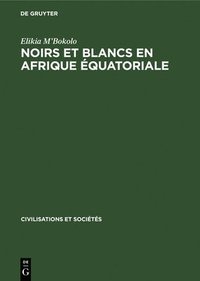 bokomslag Noirs Et Blancs En Afrique quatoriale