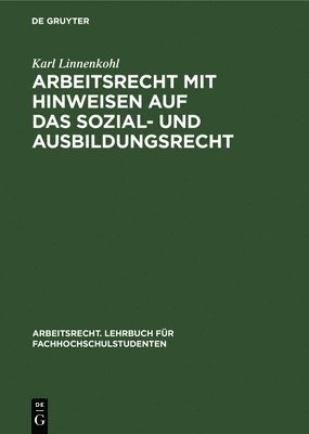 Arbeitsrecht Mit Hinweisen Auf Das Sozial- Und Ausbildungsrecht 1