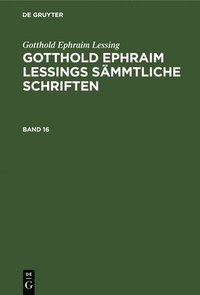 bokomslag Gotthold Ephraim Lessing: Gotthold Ephraim Lessings Smmtliche Schriften. Band 16