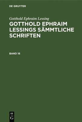 bokomslag Gotthold Ephraim Lessing: Gotthold Ephraim Lessings Sämmtliche Schriften. Band 16