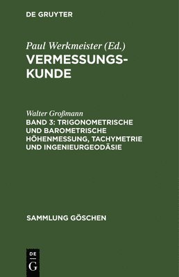 Walter Großmann - Trigonometrische Und Barometrische Höhenmessung, Tachymetrie Und Ingenieurgeodäsie, Inbunden
