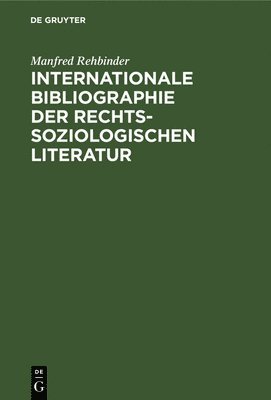 Manfred Rehbinder - Internationale Bibliographie Der Rechtssoziologischen Literatur, Inbunden