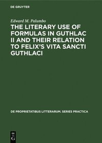 bokomslag The Literary Use of Formulas in Guthlac II and their Relation to Felixs Vita Sancti Guthlaci