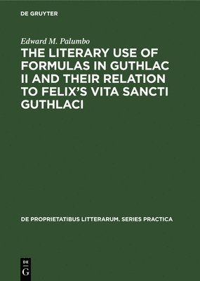 bokomslag The Literary Use of Formulas in Guthlac II and their Relation to Felixs Vita Sancti Guthlaci