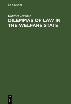 Gunther Teubner - Dilemmas of Law in the Welfare State, Inbunden