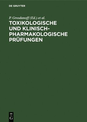Toxikologische Und Klinisch-Pharmakologische Prüfungen: Anforderungen, Methoden, Erfahrungen, Perspektiven