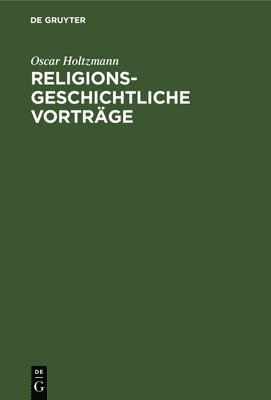 Oscar Holtzmann - Religionsgeschichtliche Vorträge, Inbunden