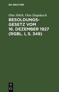 bokomslag Besoldungsgesetz Vom 16. Dezember 1927 (Rgbl. I, S. 349)