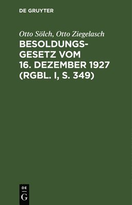 Besoldungsgesetz Vom 16. Dezember 1927 (Rgbl. I, S. 349) 1