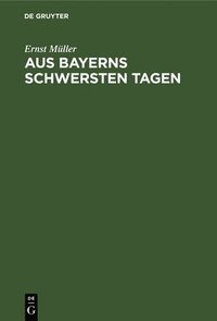 bokomslag Aus Bayerns Schwersten Tagen