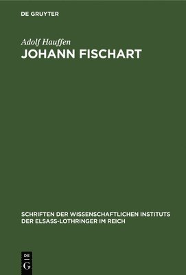 Adolf Hauffen - Johann Fischart: Ein Literaturbild Aus Der Zeit Der Gegenreformation, Inbunden
