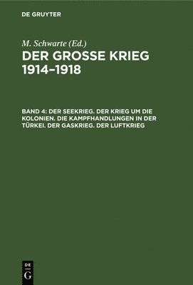 bokomslag Der Seekrieg. Der Krieg Um Die Kolonien. Die Kampfhandlungen in Der Trkei. Der Gaskrieg. Der Luftkrieg