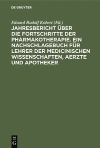 bokomslag Jahresbericht Über Die Fortschritte Der Pharmakotherapie. Ein Nachschlagebuch Für Lehrer Der Medicinischen Wissenschaften, Aerzte Und Apotheker