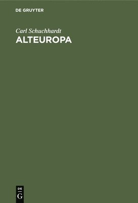 Carl Schuchhardt - Alteuropa, Inbunden