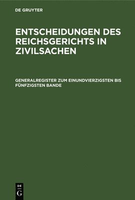 Mitglieder Des Gerichtshofes Und Der Reichsanwaltschaft - Generalregister Zum Einundvierzigsten Bis Fünfzigsten Bande, Inbunden