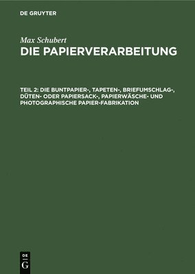 Die Buntpapier-, Tapeten-, Briefumschlag-, Dten- Oder Papiersack-, Papierwsche- Und Photographische Papier-Fabrikation 1