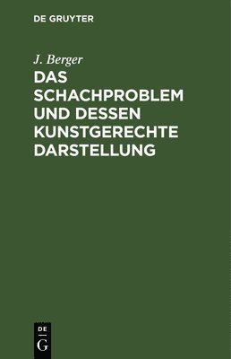 J. Berger - Das Schachproblem und dessen Kunstgerechte Darstellung, Inbunden