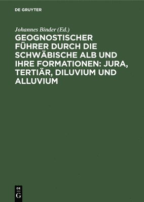 bokomslag Geognostischer Fhrer Durch Die Schwbische Alb Und Ihre Formationen: Jura, Tertir, Diluvium Und Alluvium