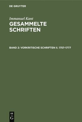 Vorkritische Schriften II. 1757-1777 1