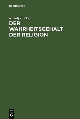 Rudolf Eucken - Der Wahrheitsgehalt Der Religion, Inbunden