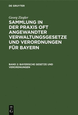 Georg Ziegler - Bayerische Gesetze Und Verordnungen, Inbunden
