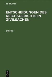 bokomslag Entscheidungen Des Reichsgerichts in Zivilsachen. Band 121