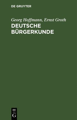 Georg Hoffmann, Ernst Groth - Deutsche Bürgerkunde, Inbunden