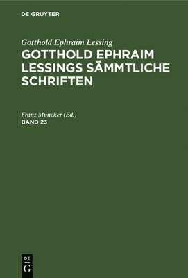 bokomslag Gotthold Ephraim Lessing: Gotthold Ephraim Lessings Smmtliche Schriften. Band 23