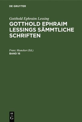 bokomslag Gotthold Ephraim Lessing: Gotthold Ephraim Lessings Smmtliche Schriften. Band 16
