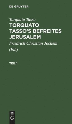 Torquato Tasso: Torquato Tasso's Befreites Jerusalem. Teil 1 1