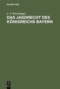 bokomslag Das Jagdrecht Des Königreichs Bayern
