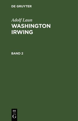 Adolf Laun - Adolf Laun: Washington Irwing. Band 2, Inbunden