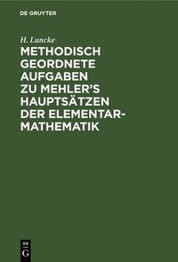 bokomslag Methodisch Geordnete Aufgaben Zu Mehler's Hauptstzen Der Elementar-Mathematik