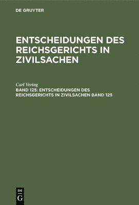 Mitglieder Des Gerichtshofes Und Der Reichsanwaltschaft, Mitglieder Des Gerichtshofes Und Der Rei - Entscheidungen Des Reichsgerichts in Zivilsachen. Band 125, Inbunden