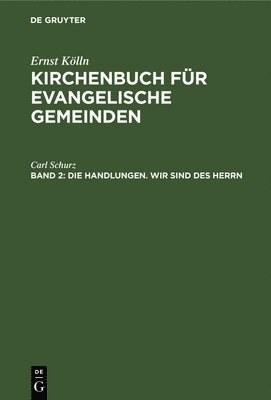 Die Handlungen. Wir Sind Des Herrn: Eine Agende Für Die Kirchlichen Handlungen