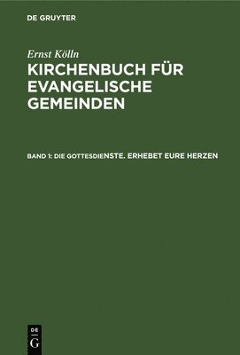 Die Gottesdienste. Erhebet Eure Herzen: Ein Gottesdienstliches Handbuch
