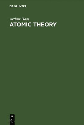 Arthur Haas - Atomic Theory, Inbunden