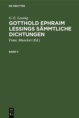 bokomslag G. E. Lessing: Gotthold Ephraim Lessings Smmtliche Dichtungen. Band 3