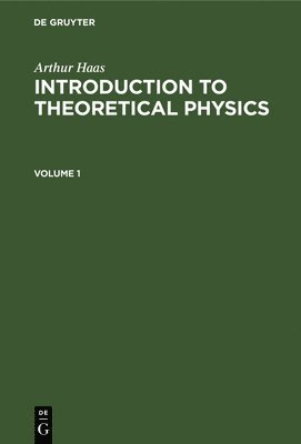 bokomslag Arthur Haas: Introduction to Theoretical Physics. Volume 1
