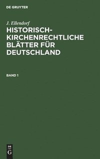 bokomslag J. Ellendorf: Historisch-Kirchenrechtliche Blätter Für Deutschland. Band 1