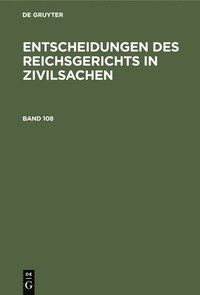 bokomslag Entscheidungen Des Reichsgerichts in Zivilsachen. Band 108