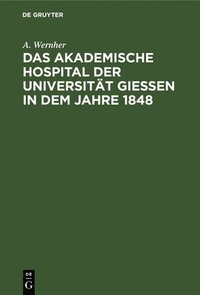 bokomslag Das Akademische Hospital Der Universitt Giessen in Dem Jahre 1848